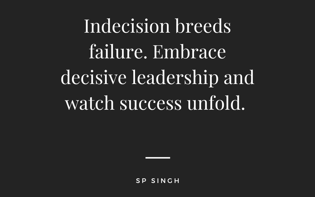 Decisions are a Cornerstone of our Leadership!