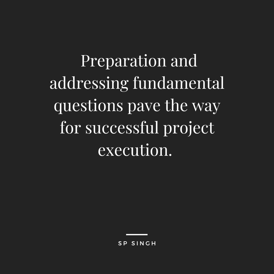 Preparation and addressing fundamental questions pave the way for successful project execution