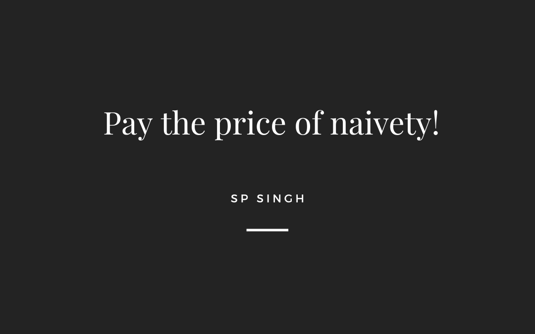 Pay The Price of Naivety!
