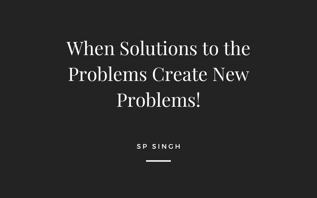 When Solutions to Problems Create New Problems!