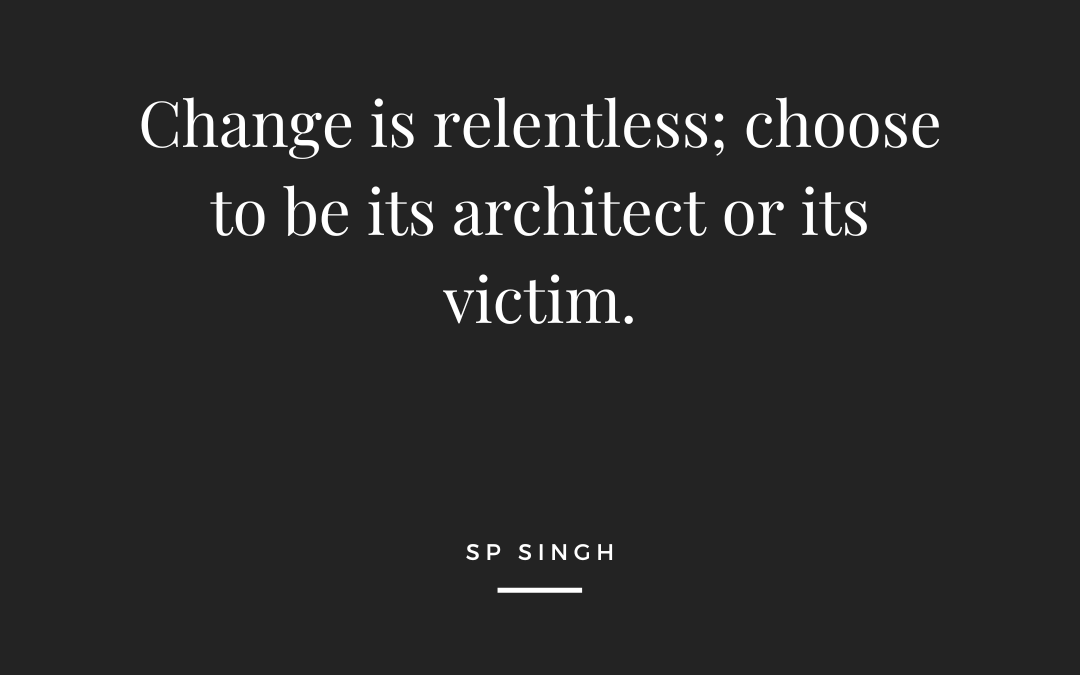 Change Is Constant: Are You the Captain or the Passenger?