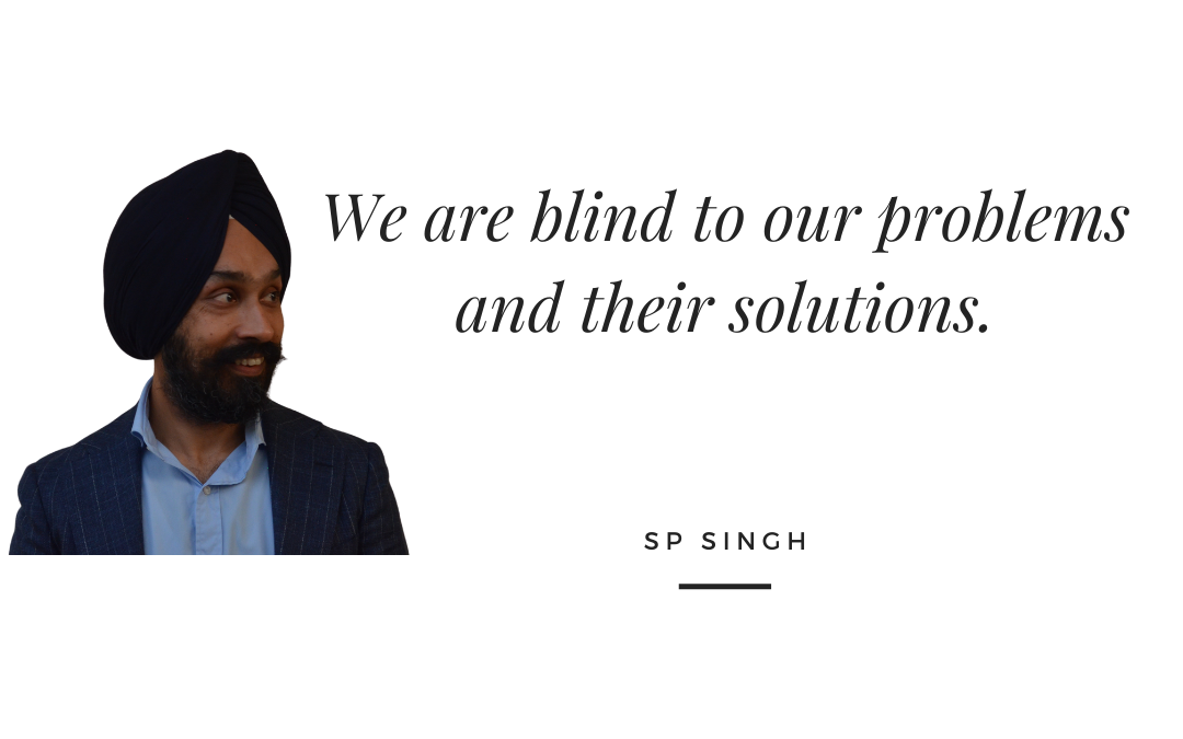 We are blind to our problems and their solutions!